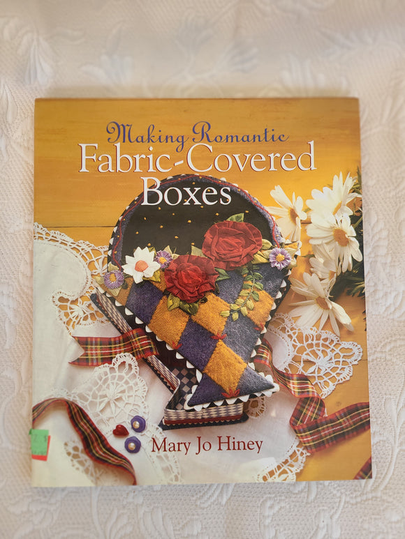 Making Romantic Fabric-Covered Boxes by Mary Jo Hiney